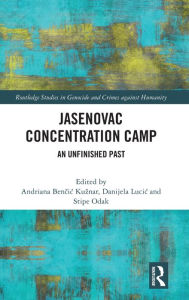 Title: Jasenovac Concentration Camp: An Unfinished Past, Author: Andriana Kuznar