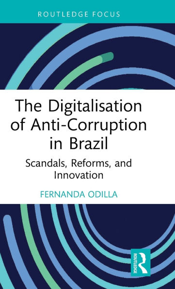 The Digitalisation of Anti-Corruption Brazil: Scandals, Reforms, and Innovation