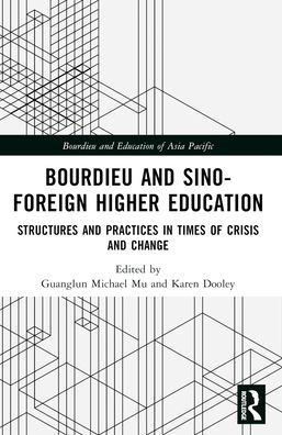 Bourdieu and Sino-Foreign Higher Education: Structures Practices Times of Crisis Change