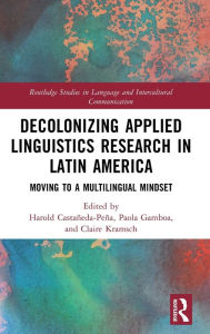 Title: Decolonizing Applied Linguistics Research in Latin America: Moving to a Multilingual Mindset, Author: Harold Castañeda-Peña