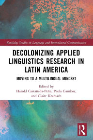 Title: Decolonizing Applied Linguistics Research in Latin America: Moving to a Multilingual Mindset, Author: Harold Castañeda-Peña