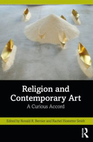 Title: Religion and Contemporary Art: A Curious Accord, Author: Ronald R. Bernier