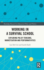 Title: Working in a Survival School: Exploring Policy Tensions, Marketisation and Performativities, Author: Lee Del Col