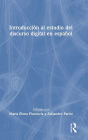 Introducción al estudio del discurso digital en español