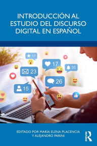 Title: Introducción al estudio del discurso digital en español, Author: María Elena Placencia