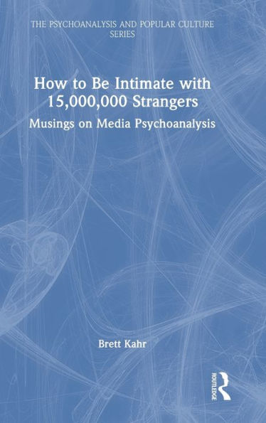 How to Be Intimate with 15,000,000 Strangers: Musings on Media Psychoanalysis