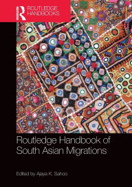 Title: Routledge Handbook of South Asian Migrations, Author: Ajaya K. Sahoo