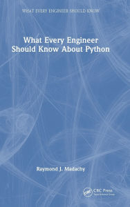 Title: What Every Engineer Should Know About Python, Author: Raymond J. Madachy