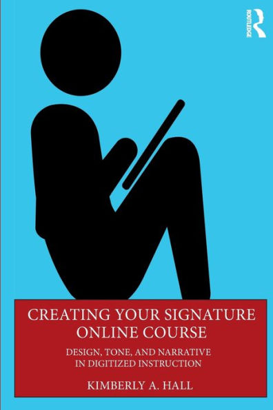 Creating Your Signature Online Course: Design, Tone, and Narrative Digitized Instruction