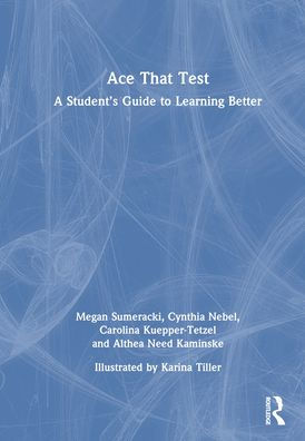 Ace That Test: A Student's Guide to Learning Better