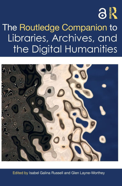 the Routledge Companion to Libraries, Archives, and Digital Humanities