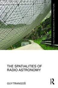 Title: The Spatialities of Radio Astronomy, Author: Guy Trangos