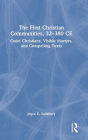 The First Christian Communities, 32 - 380 CE: Quiet Christians, Visible Martyrs, and Compelling Texts