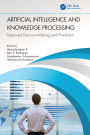 Artificial Intelligence and Knowledge Processing: Improved Decision-Making and Prediction