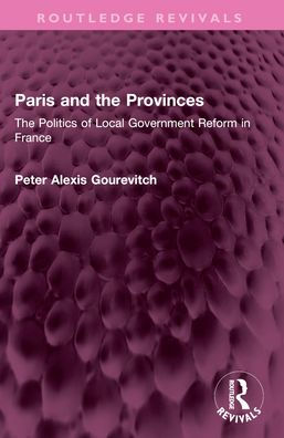 Paris and The Provinces: Politics of Local Government Reform France