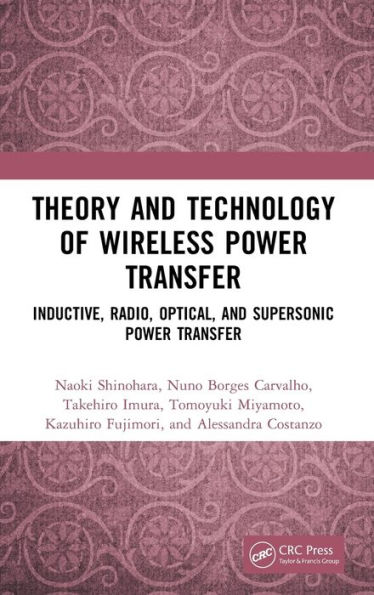 Theory and Technology of Wireless Power Transfer: Inductive, Radio, Optical, Supersonic Transfer