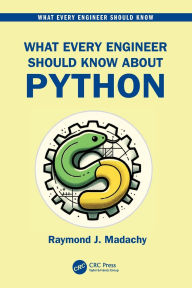 Title: What Every Engineer Should Know About Python, Author: Raymond J. Madachy