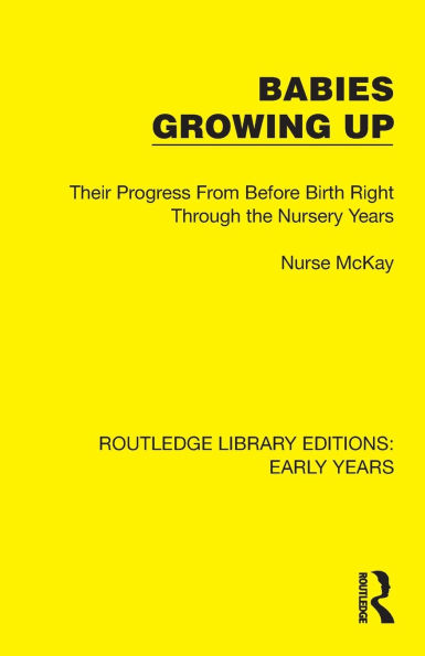 Babies Growing Up: Their Progress From Before Birth Right Through the Nursery Years