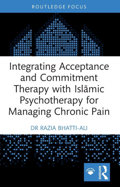 Integrating Acceptance and Commitment Therapy with Islamic Psychotherapy for Managing Chronic Pain