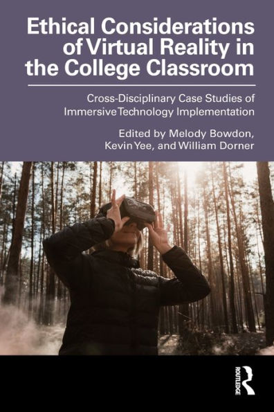 Ethical Considerations of Virtual Reality the College Classroom: Cross-Disciplinary Case Studies Immersive Technology Implementation