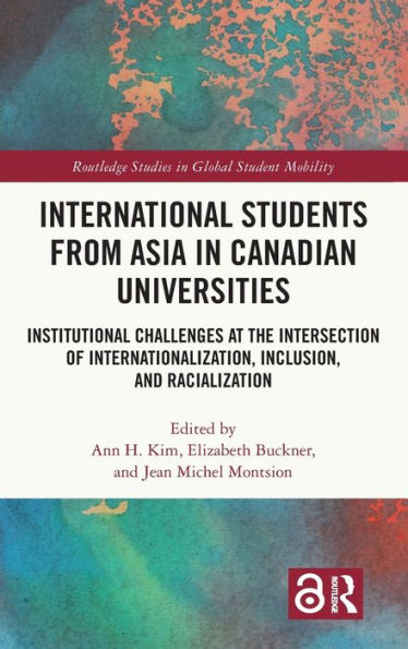 International Students from Asia in Canadian Universities: Institutional Challenges at the Intersection of Internationalization, Racialization and Inclusion