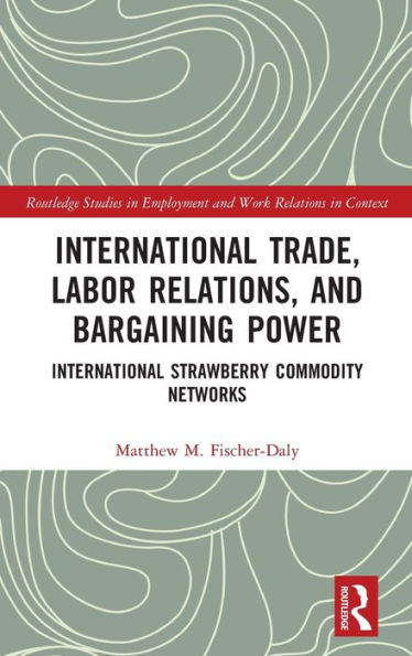 International Trade, Labor Relations, and Bargaining Power: Strawberry Commodity Networks