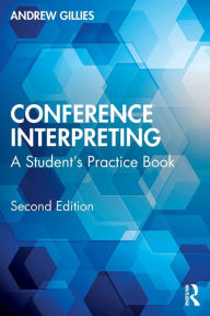 Title: Conference Interpreting: A Student's Practice Book, Author: Andrew Gillies