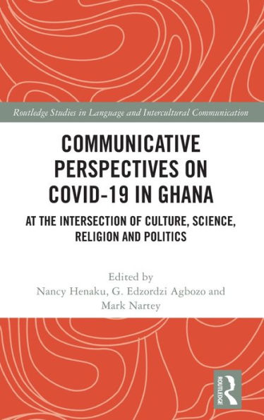 Communicative Perspectives on COVID-19 Ghana: At the Intersection of Culture, Science, Religion and Politics