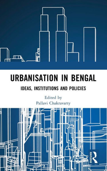 Urbanisation Bengal: Ideas, Institutions and Policies