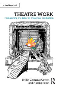 Italian workbook download Theatre Work: Reimagining the Labor of Theatrical Production in English by Brídín Clements Cotton, Natalie Robin 9781032361345