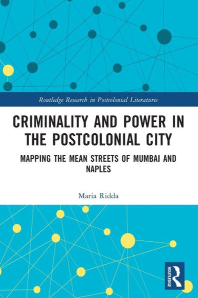 Criminality and Power the Postcolonial City: Mapping Mean Streets of Mumbai Naples