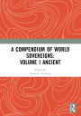 A Compendium of World Sovereigns: Volume I Ancient