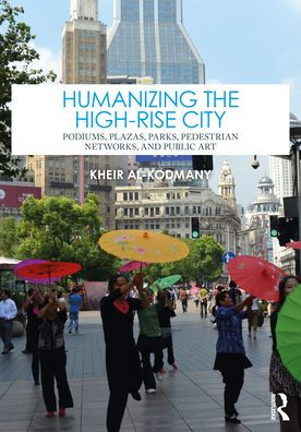 Humanizing the High-Rise City: Podiums, Plazas, Parks, Pedestrian Networks, and Public Art