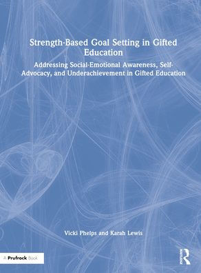 Strength-Based Goal Setting Gifted Education: Addressing Social-Emotional Awareness, Self-Advocacy, and Underachievement Education