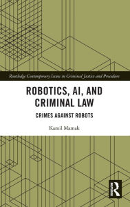 Download books pdf files Robotics, AI and Criminal Law: Crimes Against Robots by Kamil Mamak (English Edition)