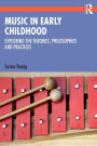 Music in Early Childhood: Exploring the Theories, Philosophies and Practices