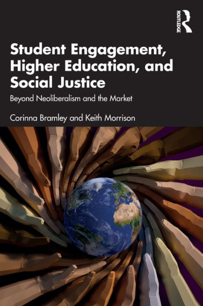 Student Engagement, Higher Education, and Social Justice: Beyond Neoliberalism the Market