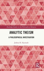 Title: Analytic Theism: A Philosophical Investigation, Author: Joshua R. Sijuwade