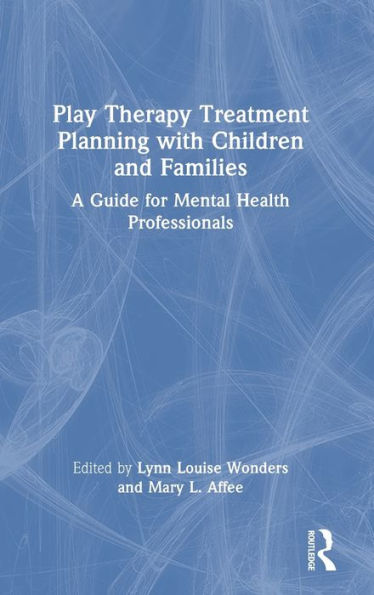 Play Therapy Treatment Planning with Children and Families: A Guide for Mental Health Professionals