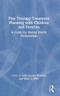 Play Therapy Treatment Planning with Children and Families: A Guide for Mental Health Professionals