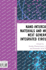 Title: Nano-Interconnect Materials and Models for Next Generation Integrated Circuit Design, Author: Sandip Bhattacharya