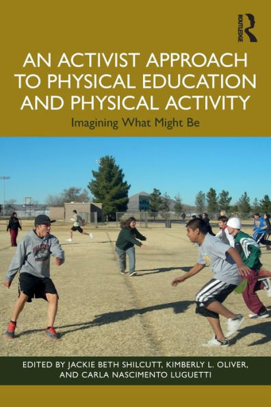 An Activist Approach to Physical Education and Activity: Imagining What Might Be