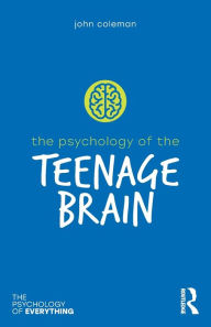 Epub book download The Psychology of the Teenage Brain