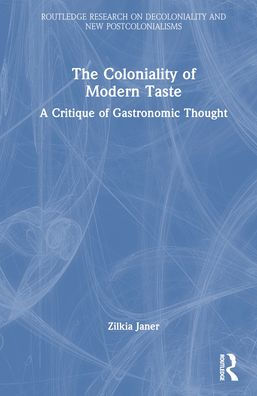 The Coloniality of Modern Taste: A Critique Gastronomic Thought