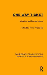 Title: One Way Ticket: Migration and Female Labour, Author: Annie Phizacklea