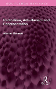 Title: Radicalism, Anti-Racism and Representation, Author: Alastair Bonnett