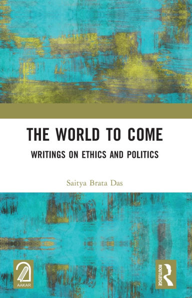 The World to Come: Writings on Ethics and Politics