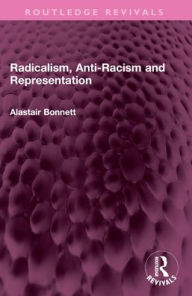 Title: Radicalism, Anti-Racism and Representation, Author: Alastair Bonnett