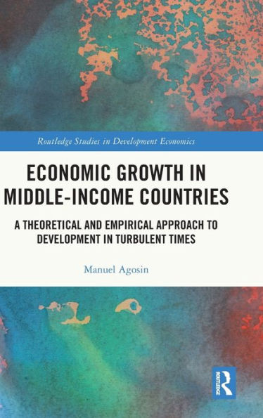 Economic Growth Middle-Income Countries: A Theoretical and Empirical Approach to Development Turbulent Times