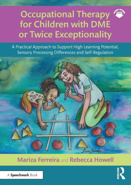 Occupational Therapy for Children with DME or Twice Exceptionality: A Practical Approach to Support High Learning Potential, Sensory Processing Differences and Self-Regulation